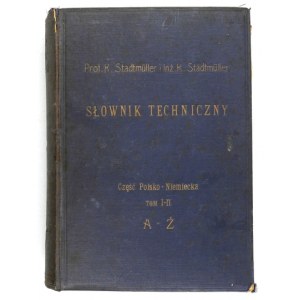 Stadtmuller K[arol], Stadtmuller K[arol] - Słownik techniczny. Opracowany przy współudziale zawodowców oraz przy użyciu ...