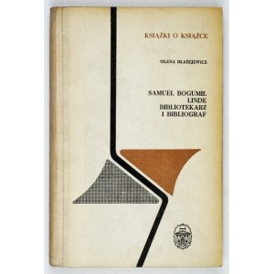 BŁAŻEJEWICZ Olena - Samuel Bogumił Linde bibliotekarz i bibliograf. Wrocław 1975. ossolineum. 8, s. 238, [3]. opr....