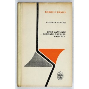 CYBULSKI Radosław - Józef Zawadzki - Buchhändler, Drucker, Verleger. Wrocław 1972. Ossolineum. 8, s. 264, [3]. opr....