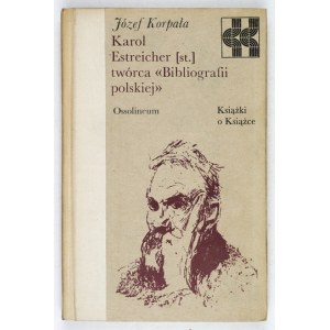 KORPAŁA Józef - Karol Estreicher (st.) creator of the Polish Bibliography. Wrocław 1980; Ossolineum. 8, s. 280, [1]....