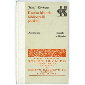 KORPAŁA Józef - Krótka historia bibliografii polskiej. Wrocław 1986. ossolineum. 8, s. 292, [1]. Opr. oryg.....