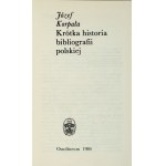 KORPAŁA Józef - Short history of Polish bibliography. Wrocław 1986; Ossolineum. 8, s. 292, [1]. Opr. oryg.....