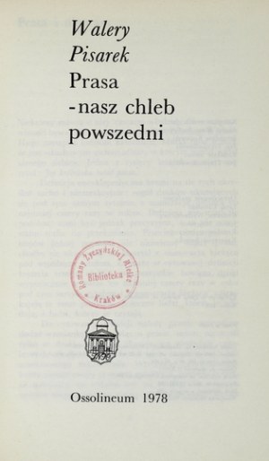 PISAREK Walery - Prasa - nasz chleb powszedni. Warszawa 1978. Osolineum. 8, s. 281, [1]. opr. oryg....