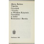 TOPOLSKA Maria Barbara - Čitateľ a kniha v Litovskom veľkovojvodstve v období renesancie a baroka....