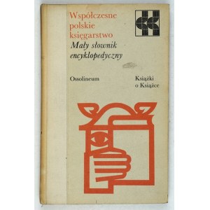 WSPÓŁCZESNE polskie księgarstwo. Mały słownik encyklopedyczny. Wrocław 1981. Ossolineum. 8, s. 259, [1]. opr. oryg....