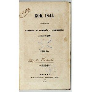 THE YEAR 1843 in respect of Education, Industry and Temporal Accidents. Vol. 4-6. poznań. 1843. outl. N. Kamienski &amp; Sp. 8, p. [...