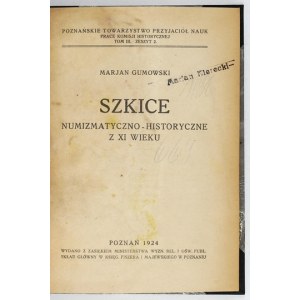 GUMOWSKI Marjan - Szkice numizmatyczno-historyczne z XI wieku. Poznań 1924. Poznańskie Tow. Przyjaciół Nauk. 8, s. [4], ...