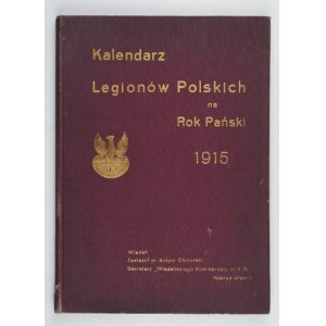 KALENDARZ Legionów Polskich na Rok Pański 1915. Zestawił Antoni Chmurski. Wiedeń. Nakł. Wiedeńskiego Kurjera Pol....