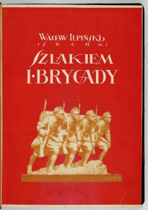 LIPIŃSKI Wacław (Socha) - Szlakiem I Brygady. A soldier's diary. 2nd ed. With a foreword by J. Kaden-...
