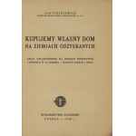 PIETKIEWICZ Jan - Kupujemy własny dom na ziemiach odzyskanych. Akcja uwłaszczeniowa na ziemiach odzyskanych i terenie b....