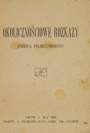 PIŁSUDSKI Józef - Okolicznościowe rozkazy ... Lwów - Maj 1920. Odbito w Drukarni 6-tej Armji we Lwowie. 16, s....