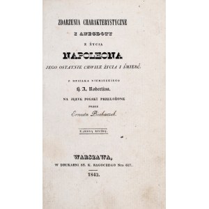 ROBERTIN H. A. - Charakteristické príhody a anekdoty zo života Napoleona. Jeho posledné chvíle života a smrti. Z diela ...