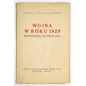 ŻELIGOWSKI Lucjan - Wojna w roku 1920.(Wspomnienia i rozważania). Warsaw 1930....