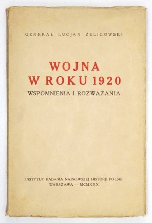 ŻELIGOWSKI Lucjan - Wojna w roku 1920. (Wspomnienia i rozważania). Warszawa 1930....