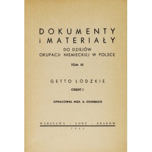 EISENBACH A[rtur] - Documents and materials for the history of the German occupation in Poland, vol. 3: Lodz Ghetto. Part 1. elaborated. ....