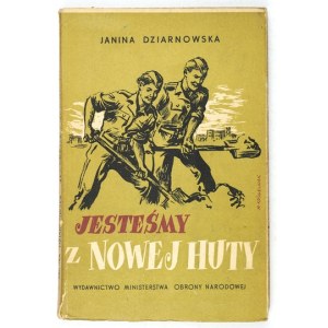 DZIARNOWSKA Janina - We are from Nowa Huta. Warsaw 1951. published by the Ministry of Defense. 16d, p. 138, [1]....