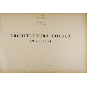 GARLIŃSKI Bohdan - Architektura polska 1950-1951, Warszawa 1955, Państw. Wyd. Techniczne, Inst. Urbanistyki [...