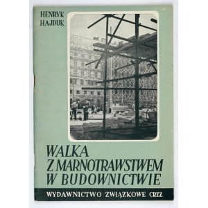 HAJDUK Henryk - Walka z marnotrawstwem w budownictwie. Warschau 1953, CRZZ Trade Union Publishing House. 8, s. 42, [2]....