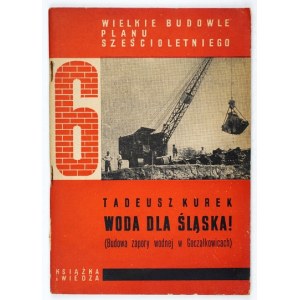 KUREK Tadeusz - Water for Silesia! Construction of the Goczałkowice dam. Warsaw 1951, Książka i Wiedza. 8, s. 58, [5]. ...