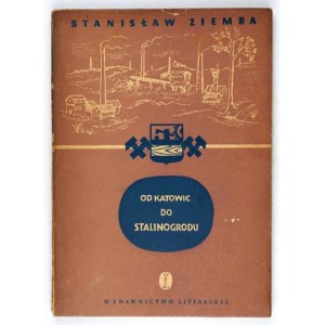 ZIEMBA Stanisław - Od Katowic do Stalinogrodu. Kraków 1953. Wyd. Literackie. 8, s. 194, [2]....