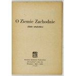 O ZIEMIE Zachodnie. (Zbiór artykułów). Warszawa 1945. Książka. 16, s. 64. brosz. Bibliot....