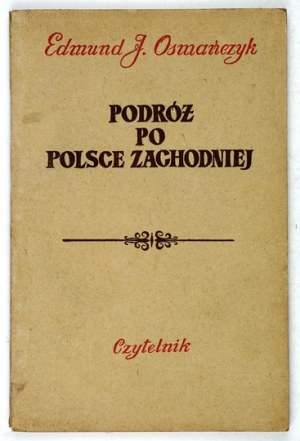 OSMAŃCZYK Edmund J. - Podróż po Polsce zachodniej. Warszawa 1952. Czytelnik. 16d, s. 75, [2]....