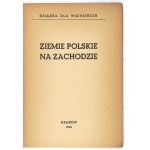 ZIEMIE polskie na Zachodzie. Kraków 1945. druk. Narodowa. 8, s. 47, [1]. brož. Kniha pro všechny.