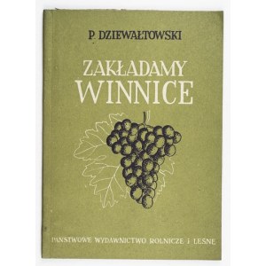 DZIEWAŁTOWSKI P[iotr] - Zakładamy winnice. Warszawa 1952. Państwowe Wydawnictwo Rolnicze i Leśne. 8, s. 79, [1]....