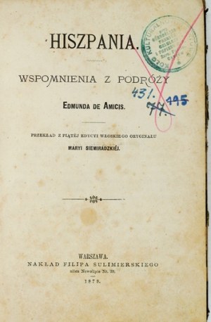 AMICIS Edmund de - Hiszpania. Wspomnienia z podróży. Przekład [...] Maryi Siemiradzkiej. Warszawa 1878....