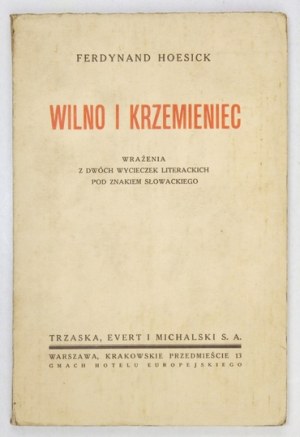 HOESICK Ferdynand - Wilno i Krzemieniec. Wrażenia z dwóch wycieczek literackich pod znakiem Słowackiego....