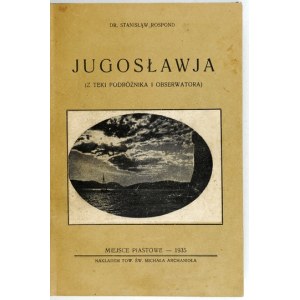 ROSPOND Stanislaw - Jugoslávie. (Z portfolia cestovatele a pozorovatele). S ilustracemi a mapou. Miejsce Piastowe 1935. Tow....
