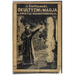 ŚWITKOWSKI Józef - Okultyzm i magja w świetle parapsychologji. Z 9 tablicami, 62 ilustr. oraz portretem autora....