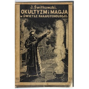 ŚWITKOWSKI Józef - Okultzm i magja w świetle parapsychologji. With 9 plates, 62 illustrations and a portrait of the author....