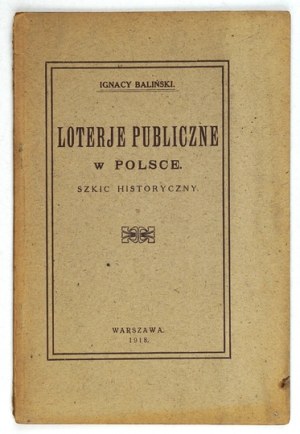 BALIŃSKI Ignacy - Loterje publiczne w Polsce. Szkic historyczny. Warszawa 1918. Druk. 