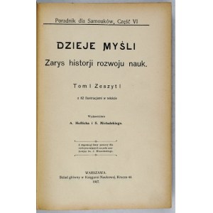 DZIEJE myśli. Zarys historji rozwoju nauk. T. 1-2 (w 1 wol.). Warszawa 1907-1911.Wydawnictwo A....