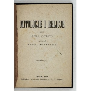 GENTY Ach[ille] - Mitologje i religje. Spolszczył Józef Siellawa. Lwów 1874. nakładca i właściciel drukarni A. J....