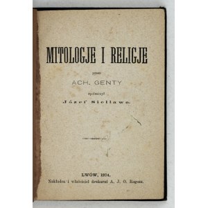 GENTY Ach[ille] - Mitologje i religje. Spolszczył Józef Siellawa. Lwów 1874. Nakładca i właściciel drukarni A. J.....