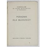 PORADNIK dla młodzieży. Gimnazjum im. Adama Mickiewicza w Poznaniu. Poznań [1937]. Nakładem Dyrekcji Zakładu. 16d,...
