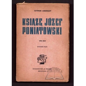 ASKENAZY Szymon, knieža Józef Poniatowski 1763-1813.