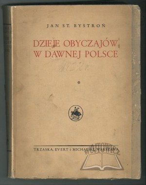 BYSTROŃ Jan St., Dzieje obyczajów w dawnej Polsce. Wiek XVI - XVIII.