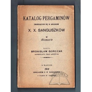 GORCZAK Bronisław, Katalog pergaminów znajdujących się w archiwum X.X. Sanguszków w Sławucie.