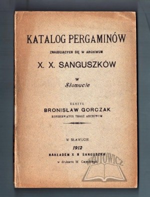GORCZAK Bronisław, Katalog pergaminów znajdujących się w archiwum X.X. Sanguszków w Sławucie.