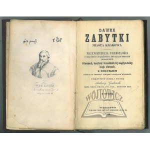 GRABOWSKI Ambroży (Autograf), Dawne zabytki miasta Krakowa. Przypomnienia przeszłości o niektórych starożytnych zwyczajach mieszczan krakowskich.