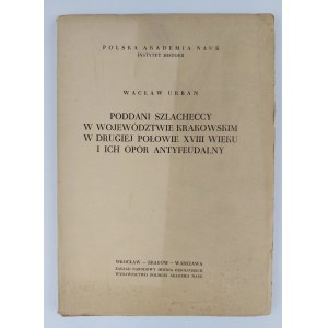 Wacław Urban, Poddani szlacheccy w województwie krakowskim w drugiej połowie XVIII wieku i ich opór antyfeudalny