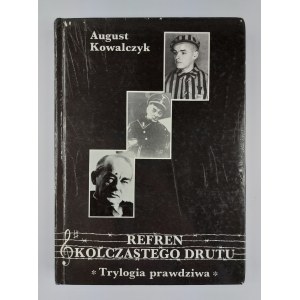 August Kowalczyk, Refrén ostnatého drátu. Pravdivá trilogie