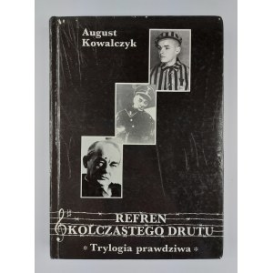 August Kowalczyk, Refrain of the barbed wire. A True Trilogy