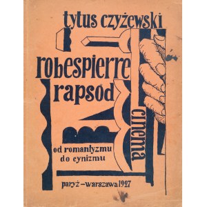 [Futuristická báseň]. Czyżewski Titus, Robespierre. Rapsódia. Kino. Od romantizmu k cynizmu. 1927.