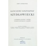 [Luxusní dobová vazba]. Kieszkowski Jerzy, kancléř Krzysztof Szydłowiecki. Z dziejów kultury i sztuki zygmuntowskich czasów. 1912.