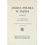 [Luxusná vydavateľská väzba]. Lorentowicz Jan, Ziemia polska w pieśni. Antológia. [1913].