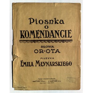 OPPMAN Artur („Or-Ot”). Piosnka o Komendancie. Muz. Emila Młynarskiego, słowa OR-OT. Wyd. Gebethner i Wolff, 1920.